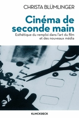 Cinéma de seconde main : esthétique du remploi dans l'art du film et des nouveaux medias - Christa Blümlinger
