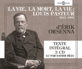 La vie, la mort, la vie : Louis Pasteur, 1822-1895 - Erik Orsenna