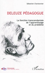 Deleuze pédagogue : la fonction transcendantale de l'apprentissage et du problème - Sébastien Charbonnier