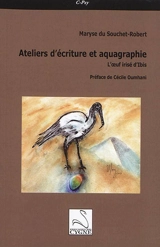 Ateliers d'écriture et aquagraphie : l'oeuf irisé d'Ibis - Maryse Du Souchet-Robert
