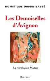 Les Demoiselles d'Avignon : la révolution Picasso - Dominique Dupuis-Labbé