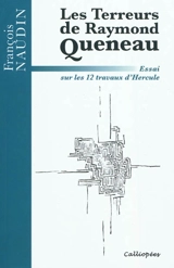 Les terreurs de Raymond Queneau : essai sur les 12 travaux d'Hercule - François Naudin