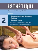 Esthétique : préparation au CAP, BP, bac professionnel et BTS d'esthétique, cosmétique, parfumerie. Vol. 2. Soins des mains et des pieds, épilation, soins du corps - Sophie Ledet