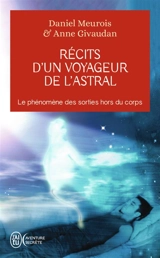 Récits d'un voyageur de l'astral : le phénomène des sorties hors du corps - Daniel Meurois