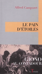 Le Pain d'étoiles : Giono au Contadour - Alfred Campozet