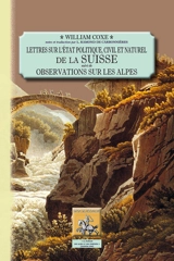Lettres sur l'état politique, civil et naturel de la Suisse. Observations sur les Alpes - William Coxe