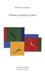 Donner ma langue au chant - Madeleine Gagnon