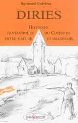 Diries : histoires fantastiques du Cotentin entre nature et imaginaire - Raymond Godefroy