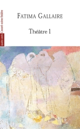 Théâtre. Vol. 1 - Fatima Gallaire