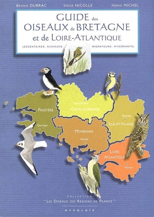 Guide des oiseaux de Bretagne et de Loire-Atlantique : sédentaires, nicheurs, migrateurs, hivernants - Bruno Dubrac