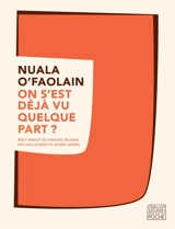 On s'est déjà vu quelque part ? : les mémoires accidentels d'une femme de Dublin - Nuala O'Faolain
