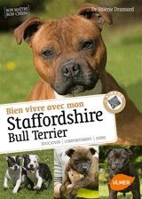 Bien vivre avec mon staffordshire bull terrier : éducation, comportement, soins - Valérie Dramard