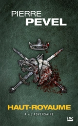 Haut-Royaume. Vol. 4. L'adversaire - Pierre Pevel