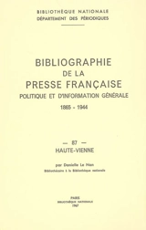 Bibliographie de la presse française politique et d'information générale : 1865-1944. Vol. 87. Haute-Vienne - Bibliothèque nationale de France. Département des périodiques
