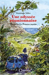 Une odyssée réunionnaise : découvrir La Réunion insolite - Dominique Tellier