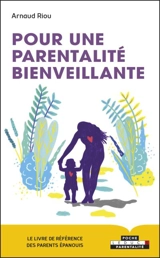 Pour une parentalité bienveillante - Arnaud Riou