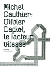 Olivier Cadiot, le facteur vitesse - Michel Gauthier