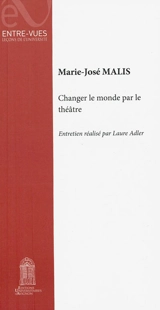 Changer  le monde par le théâtre - Marie-José Malis