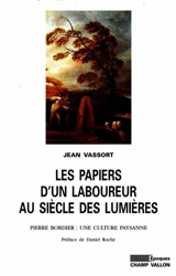 Les papiers d'un laboureur au siècle des lumières : Pierre Bordier : une culture paysanne - Jean Vassort