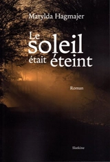 Le soleil était éteint - Matylda Hagmajer