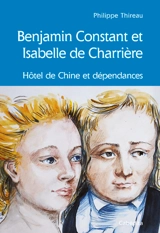 Benjamin Constant et Isabelle de Charrière : Hôtel de Chine et dépendances - Philippe Thireau