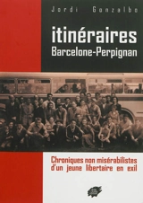 Itinéraires Barcelone-Perpignan : chroniques non misérabilistes d'un jeune libertaire en exil - Jordi Gonzalbo