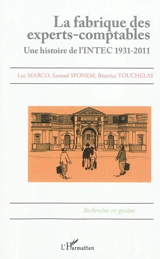 La fabrique des experts-comptables : une histoire de l'INTEC : 1931-2011 - Luc Marco