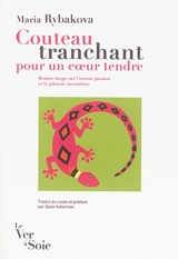 Couteau tranchant pour un coeur tendre : roman tango sur l'amour passion et la jalousie meurtrière - Maria Rybakova