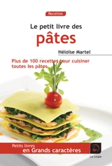 Le petit livre des pâtes : plus de 100 recettes pour cuisiner toutes les pâtes - Héloïse Martel