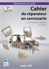 Cahier du réparateur en carrosserie. Vol. 2. Cahier du réparateur en carrosserie : 1re bac pro réparation des carrosseries - Jean-Charles Crinchon