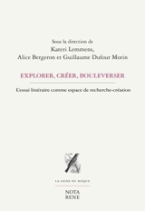 Explorer, créer, bouleverser : l'essai littéraire comme espace de recherche-création