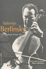 Le Quatuor d'une vie : carnet de souvenirs, conversations avec Vera Teplitskaya, archives personnelles - Valentin Berlinskij