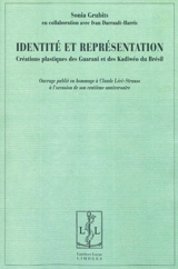 Identité et représentation : créations plastiques des Guarani et des Kadiwéo du Brésil : en hommage à Claude Lévi-Strauss à l'occasion de son centième anniversaire - Sonia Grubits Gonçalves de Oliveira