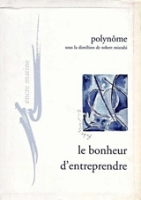 Le bonheur d'entreprendre : pour un refondement existentiel et critique de l'entreprise - Polynôme (firme)