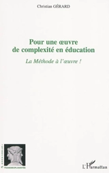 Pour une oeuvre de complexité en éducation : la méthode à l'oeuvre ! - Christian Gérard