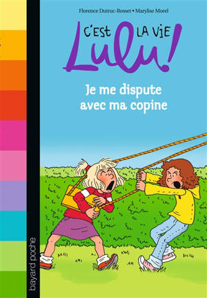 C'est la vie, Lulu !. Vol. 6. Je me dispute avec ma copine - Florence Dutruc-Rosset