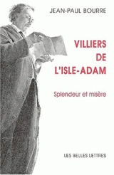 Villiers de l'Isle-Adam : splendeur et misère - Jean-Paul Bourre