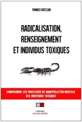 Radicalisation, renseignement et individus toxiques : mieux comprendre les processus de manipulation mentale - Yannick Bressan