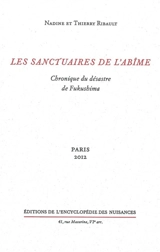 Les sanctuaires de l'abîme : chronique du désastre de Fukushima - Nadine Ribault