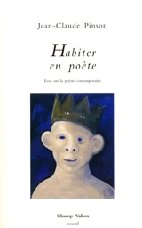 Habiter en poète : essai sur la poésie contemporaine - Jean-Claude Pinson