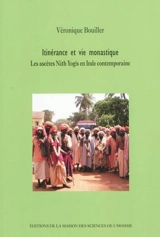 Itinérance et vie monastique : les ascètes Nath Yogis en Inde contemporaine - Véronique Bouillier