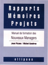 Rapports, mémoires, projets : manuel de formation des nouveaux managers - Jean Picano