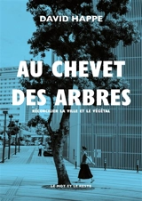 Au chevet des arbres : réconcilier la ville et le végétal - David Happe