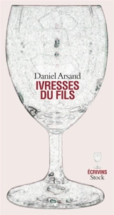 Ivresses du fils - Daniel Arsand