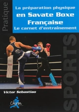La préparation physique en savate boxe française : le carnet d'entraînement - Victor Sébastiao