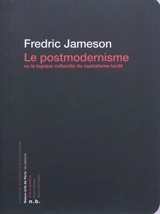 Le postmodernisme ou La logique culturelle du capitalisme tardif - Fredric Jameson