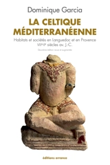 La Celtique méditerranéenne : habitats et sociétés en Languedoc et en Provence, VIIIe-IIe siècle av. J.-C. - Dominique Garcia