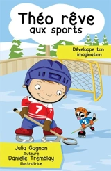 Théo rêve aux sports : développe ton imagination - Julia Gagnon