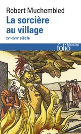 La sorcière au village : 15e-18e siècle - Robert Muchembled