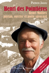 Henri des Pointières : Henri Molliex, paysan, ouvrier et poète savoyard - Patrick Jagou